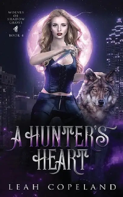 A Hunter's Heart: Wolves of Shadow Grove, Book 4 by Leah Copeland