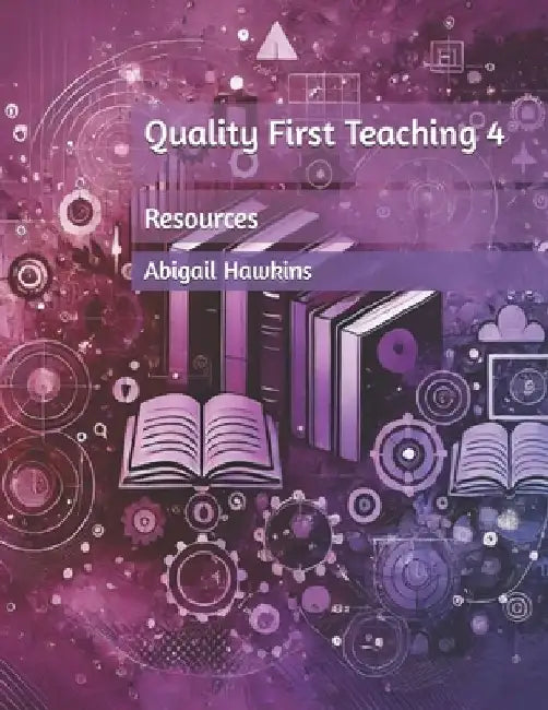 Quality First Teaching 4: Resources by Abigail Hawkins