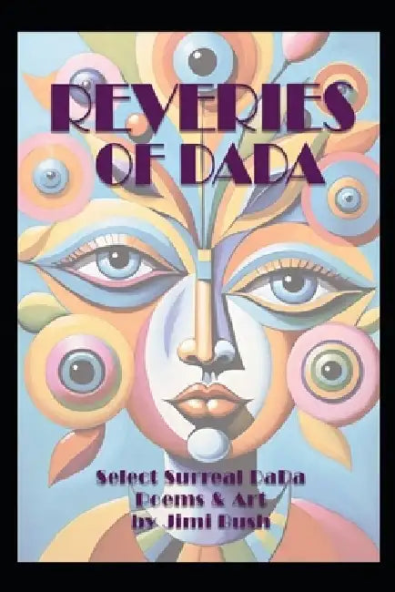 Reveries of DaDa: Surreal Art & Poetry of the DaDa by The Celestialpainter