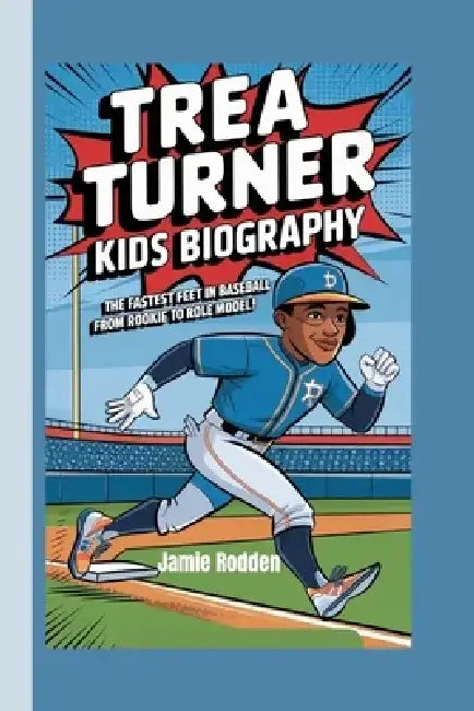 Trea Turner Kids Biography: The Fastest Feet in Baseball - From Rookie to Role Model! by Jamie Rodden