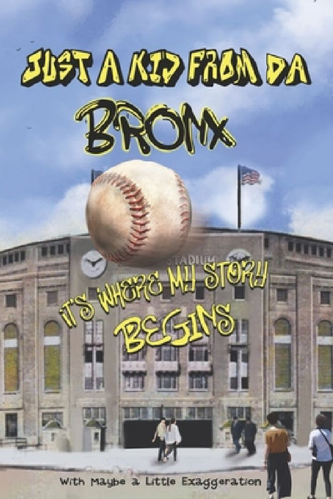 Just A Kid From DA Bronx: Its Where My Story Begins....with little exaggeration by Ken Grasso
