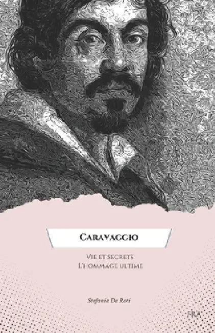 "Caravage: Vie et secrets L'hommage ultime".: "Découvrez les curiosités cachées et la biographie de l'un des plus grands artistes du baroque italien". by Stefania de Roti