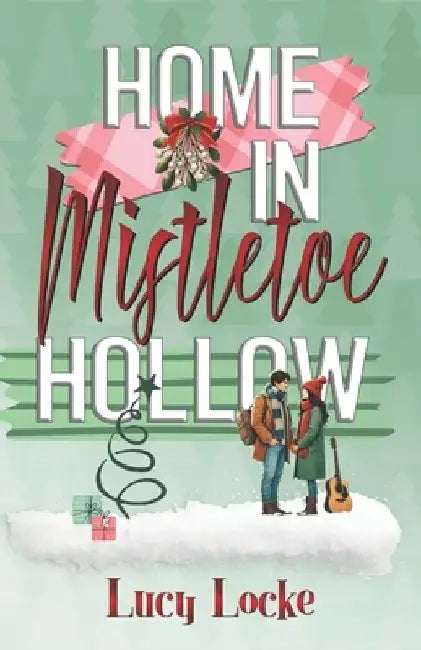 Home in Mistletoe Hollow: A Clean Mistletoe Christmas Romance by Lucy Locke