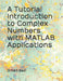 A Tutorial Introduction to Complex Numbers with MATLAB Applications by Orhan Gazi