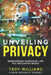 Unveiling Privacy: Safeguarding Your Digital Life in a Data-Driven World by Troy Williams