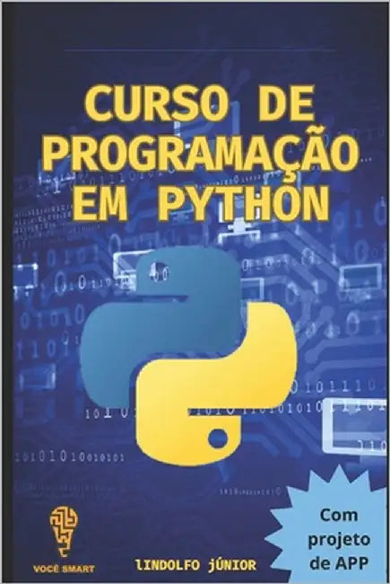 Curso de Programação em Python: Com projeto de APP by Alves Dos Santos Junior, Lindolfo