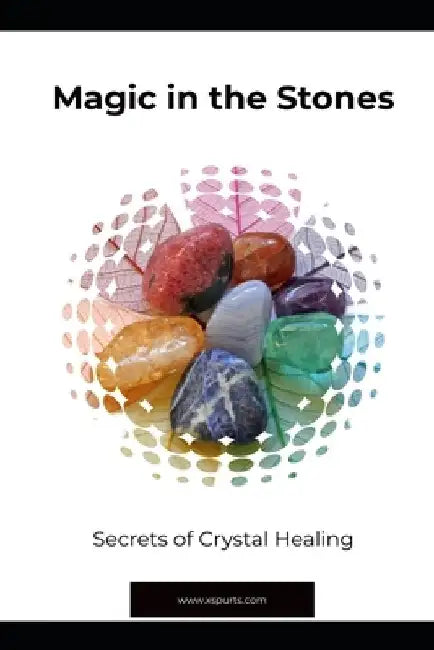 Magic in the Stones: Secrets of Crystal Healing by Lily N. Sinclair
