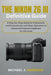The Nikon Z6 III Definitive Guide: A Step-by-Step Guide for Enthusiasts and Professionals with Basic Operation to Advanced Features Explained for All by Michael J. Harrison