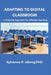Adapting to the Digital Classroom; A Practical Approach for Effective Teaching: Motivative Learning through Digital Classroom by Sylvanus Paulinus Idiong