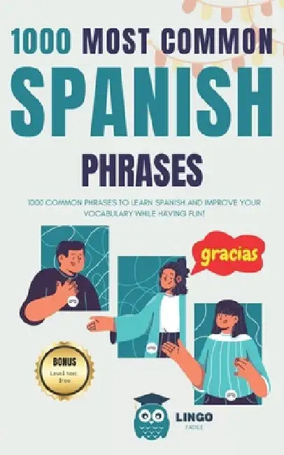 1000 Most Common Spanish Phrases: 1000 COMMON PHRASES to learn SPANISH and improve your vocabulary while having fun! Bilingual book by Lingo Facile