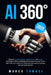 AI 360°: Explore functionalities, applications, and tools. Leverage Artificial Intelligence to enhance your work, daily life, a by Marco Tomasi