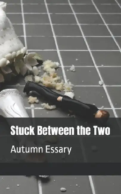 Stuck Between the Two by Autumn Marie Essary