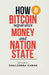 How BITCOIN Separates MONEY and NATION STATE: Redefining Sovereignty in the Age of Cryptocurrency by Shailendra Kumar