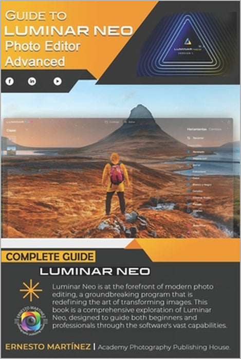 Guide to Luminar Neo, advanced photo editor: Your Photos As You Imagine Them by Ernesto Martinez