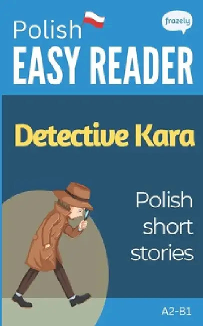 Polish Short Stories - Detective Kara: Learn Polish (A2-B1) - With Full English Translation by Carolin Baller