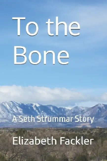 To the Bone: A Seth Strummar Story by Elizabeth Fackler