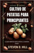 Cultivo de Patatas Para Principiantes: La guía definitiva para cultivar y cosechar papas by D. Hill, Steven