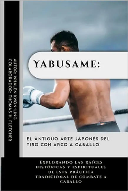 Yabusame: el antiguo arte japonés del tiro con arco a caballo: Explorando las raíces históricas y espirituales de esta práctica by Fletcher, Thomas H.