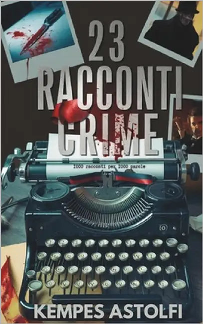 23 Racconti Crime: Mille Racconti per Mille Parole by Astolfi, Kempes