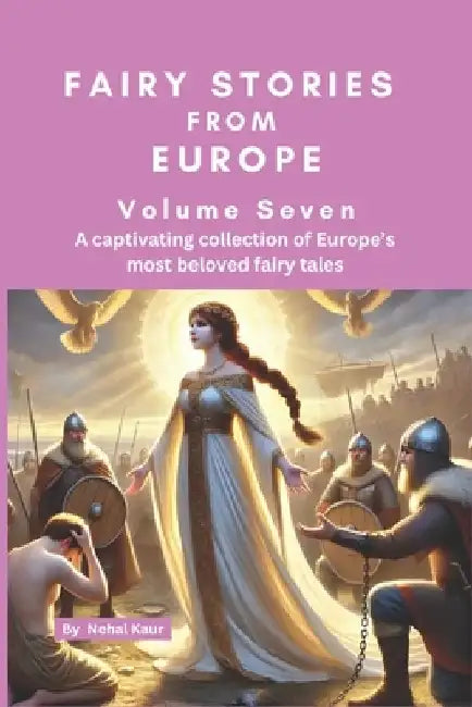 Fairy Stories from Europe - Volume Seven: A selection of famous European fairy tales by Nehal Kaur