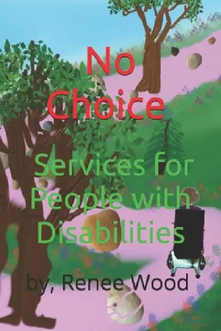 No Choice, Services for People with Disabilities by Renee Wood