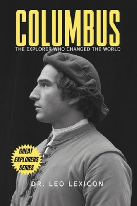 Columbus: The Explorer Who Changed The World by Leo Lexicon