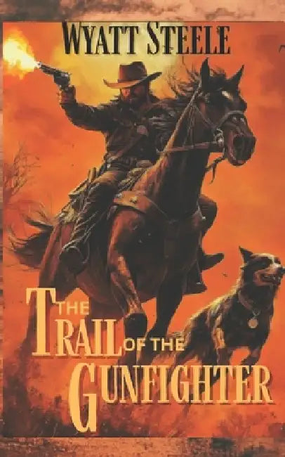 The Trail of the Gunfighter: Apache Frontier Classic Western Series by Wyatt Steele