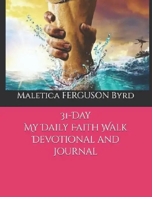 31- Day My Daily Faith Walk Devotional and Journal by Maletica Ferguson Byrd
