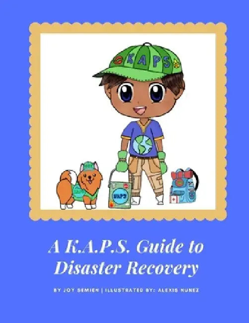 A K.A.P.S. Guide to Disaster Recovery by Joy Semien