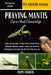 Praying Mantis Care and Ownership: Everything You Need To Know About Praying Mantis Ownership, Breeding, Habitat, Feeding And Nutrition, Conversation, by Raph Francis