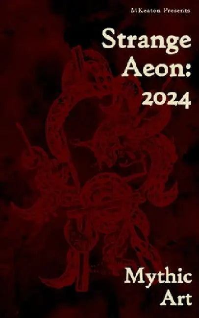 Strange Aeon: 2024: Mythic Art by M. Keaton