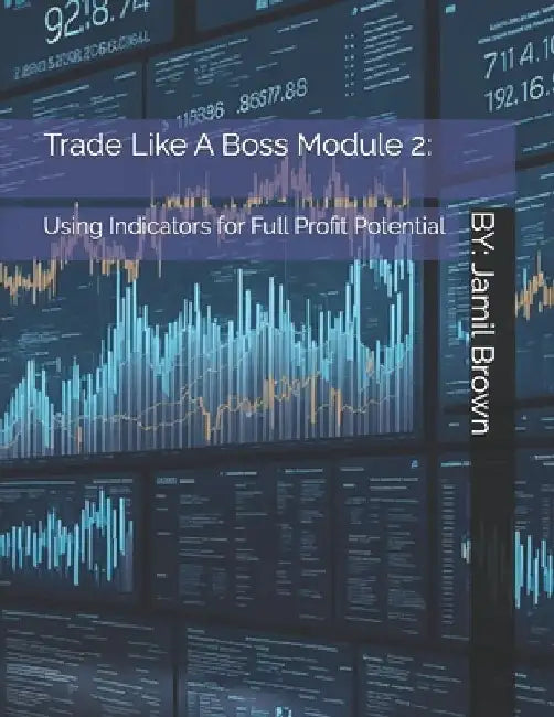 Trade Like A Boss - Module 2: Using Indicators for Full Profit Potential by Jamil Eugene Brown