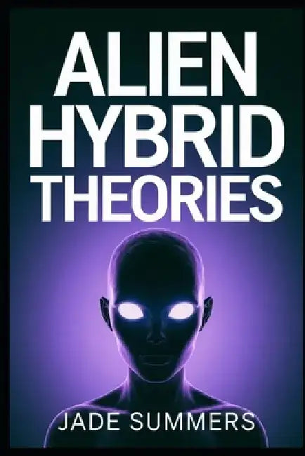Alien Hybrid Theories by Jade Summers