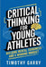 Critical Thinking for Young Athletes: Building Mental Toughness and a Winning Mindset by Timothy Garry