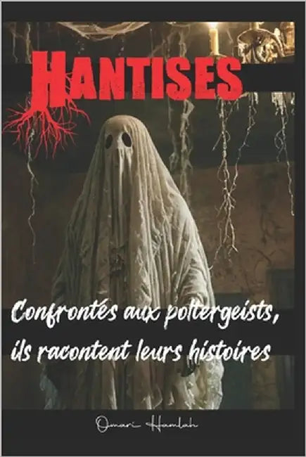 Hantises: Confrontés aux poltergeists, ils racontent leurs histoires by Hamlah, Omari