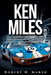 Ken Miles: The Untold Story of His Unseen Contributions to Ford's Le Mans Dominance and the World of Auto Racing by Robert N. Marsh