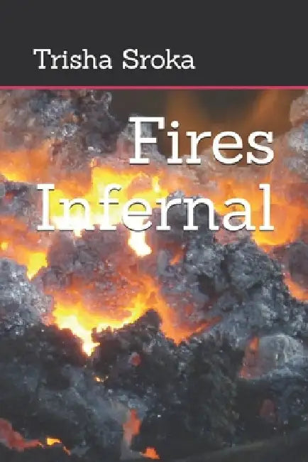 Fires Infernal by Trisha Sroka