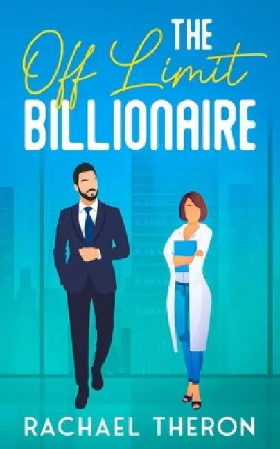 The Off Limit Billionaire: An Enemies to Lovers Romance by Rachael Theron