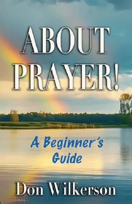 About Prayer!: A Beginner's Guide by Don Wilkerson