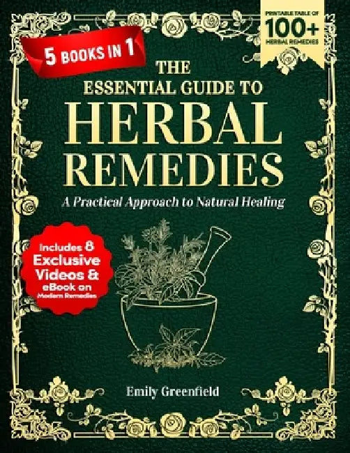 The Essential Guide to Herbal Remedies: A Practical Approach to Natural Healing by Emily Greenfield