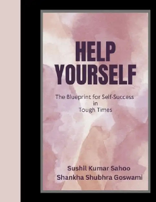Help Yourself: (The Blueprint for Self-Success in Tough Times) by Shankha Shubhra Goswami
