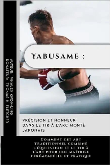 Yabusame: précision et honneur dans le tir à l'arc monté japonais: Comment cet art traditionnel combiné l'équitation et le tir à by Fletcher, Thomas H.