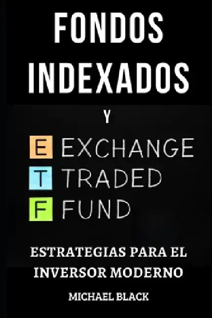 Fondos Indexados y ETFs: Estrategias para el Inversor Moderno by Michael Black
