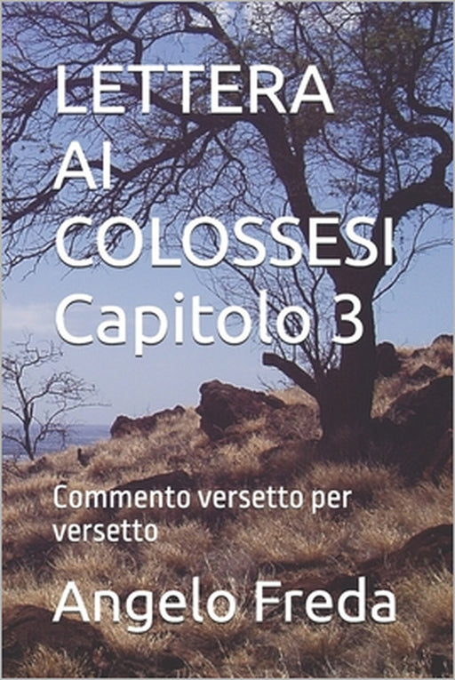 LETTERA AI COLOSSESI Capitolo 3: Commento versetto per versetto by Angelo Freda