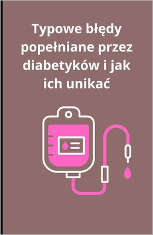Typowe blędy popelniane przez diabetyków i jak ich unikac by Bah Slama