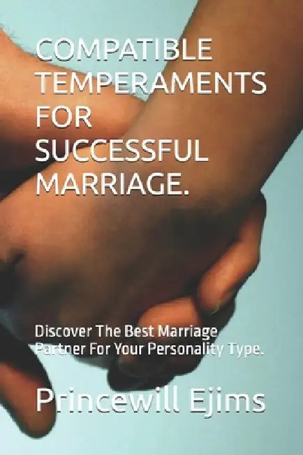 Compatible Temperaments for Successful Marriage.: Discover The Best Marriage Partner For Your Personality Type. by Princewill Ejims