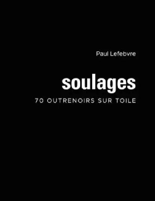 Soulages: 70 outrenoirs sur toile by Paul Lefebvre