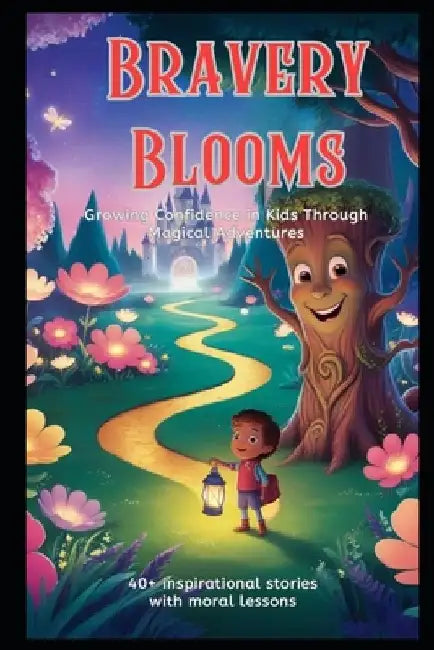 Bravery Blooms: Growing Confidence in Kids Through Magical Adventures by Elena Marlowe