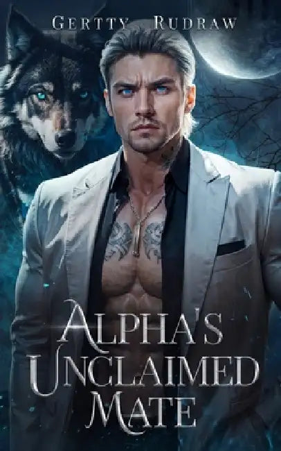 Alpha's Unclaimed Mate: A Forced Proximity Secret Baby Billionaire Werewolf Shifter Romance by Gertty Rudraw