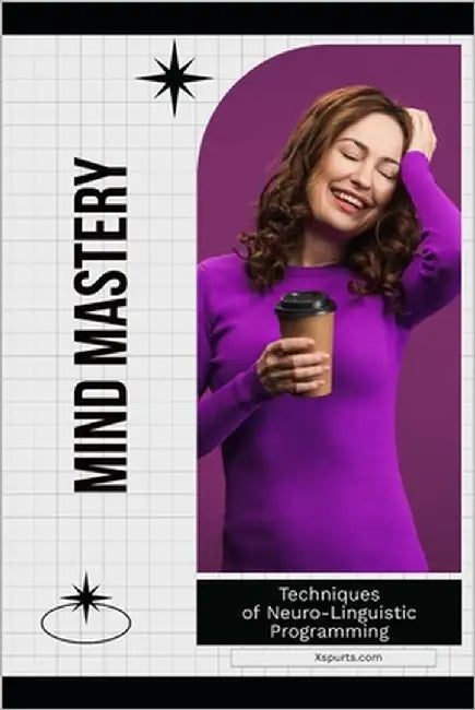 Mind Mastery: Techniques of Neuro-Linguistic Programming by Wellington, Mia R.
